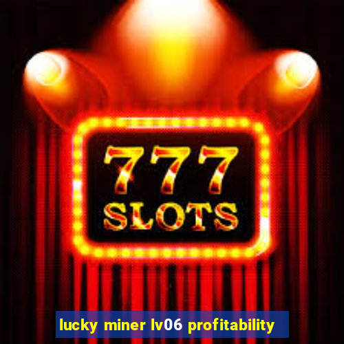 lucky miner lv06 profitability